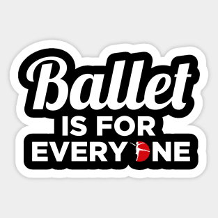 Ballet Dance Is For Everyone Dancer Lover Sticker